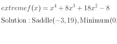 The extreme f(x)=x^4+8x^3+18x^2-8 is Saddle(-3,19),Minimum(0,-8)